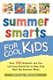 Summer Smarts for Cool Kids: Over 150 Fantastic and Fun Learning Activities to Help Kids Beat the Summer Blahs