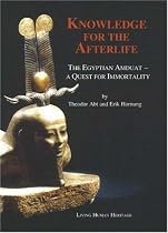 Knowledge for the Afterlife: The Egyptian Amduat - A Quest for Immortality
