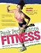 Peak Performance Fitness: Maximizing Your Fitness Potential Without Injury or Strain