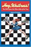 Hey, Waitress!: The USA from the Other Side of the Tray