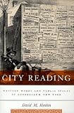 City Reading: Written Words and Public Spaces in Antebellum New York (Popular Cultures, Everyday Lives)