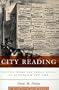 City Reading: Written Words and Public Spaces in Antebellum New York (Popular Cultures, Everyday Lives)