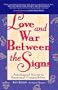 Love and War Between the Signs: Astrological Secrets to Emotional Compatibility