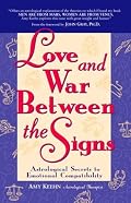 Love and War Between the Signs: Astrological Secrets to Emotional Compatibility