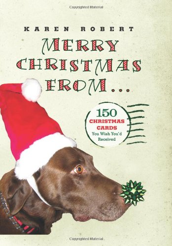 Merry Christmas from. . .: 150 Christmas Cards You Wish You'd Received