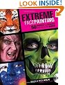 Extreme Face Painting: 50 Friendly & Fiendish Demos