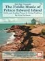 Mel Bay presents The Fiddle Music of Prince Edward Island: Celtic and Acadian Tunes in Living Tradition