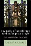 Our Lady of Guadalupe and Saint Juan Diego: The Historical Evidence (Celebrating Faith)