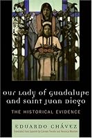 Our Lady of Guadalupe and Saint Juan Diego: The Historical Evidence (Celebrating Faith)