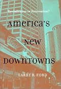 America's New Downtowns: Revitalization or Reinvention? (Creating the North American Landscape)