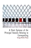 A Short Epitome of the Principal Statutes Relating to Conveyancing