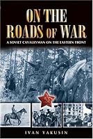 ON THE ROADS OF WAR: A Soviet Cavalryman on the Eastern Front