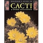  Beginner's Guide to Cacti and Other Succulents (Beginner's Guides (Sterling Publishing))  by John Ellis
