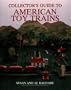 Collector's Guide to American Toy Trains (Wallace-Homestead Collector's Guide Series)