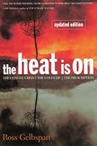 The Heat Is On: The Climate Crisis, The Cover-up, The Prescription The Heat Is On: The Climate Crisis, The Cover-up, The Prescription