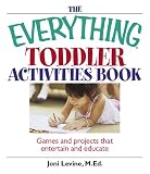 The Everything Toddler Activities Book: Games And Projects That Entertain And Educate (Everything Kids Series)