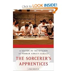 The Sorcerer's Apprentices: A Season in the Kitchen at Ferran Adri�'s elBulli