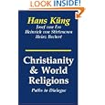 Christianity and World Religions: Paths of Dialogue With Islam, Hinduism, and Buddhism by Hans Kung, Josef Van Ess, Heinrich Von Stietencron, and Heinz Bechert