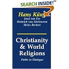 Click here to buy Christianity and World Religions: Paths of Dialogue With Islam, Hinduism, and Buddhism by  Hans Kung, Josef Van Ess, Heinrich Von Stietencron, and Heinz Bechert.