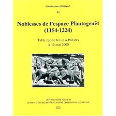 Noblesse de l'espace Plantagen�t (1154-1224) : Table ronde tenue � Poitiers le 13 mai 2000