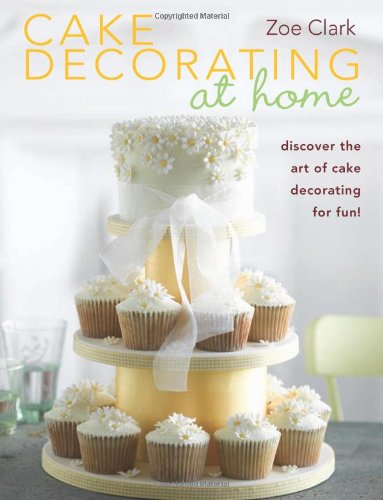 Cake Decorating at Home: Discover Cake Decorating for Fun with Over 30 Designs!