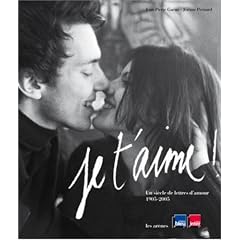 Je t'aime ! : Un si�cle de lettres d'amour 1905-2005