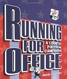 Running for Office: A Look at Political Campaigns (How Government Works)