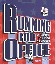 Running for Office: A Look at Political Campaigns (How Government Works)