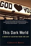 This Dark World: A Memoir of Salvation Found and Lost