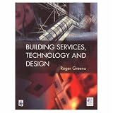 Building Services, Technology and Design (CIOB Textbooks)
