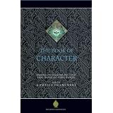 The Book of Character: An Anthology of Writings on Virtue from Islamic and Other Sources (The Education Project series)