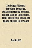 Zeni Geva Albums: Freedom Bondage, Maximum Money Monster, Trance Europe Experience, Total Castration, Desire for Agony, 10,000 Light Yea-