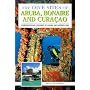 The Dive Sites of Aruba, Bonaire, and Curacao : Comprehensive Coverage of Diving and Snorkeling
