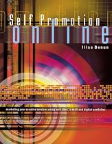 Self Promotion Online: Marketing Your Creative Services Using Web Sites, E-Mail and Digital Portfolios