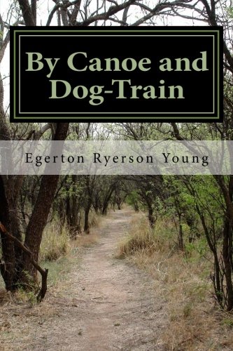 , by Canoe and Dog-Train, by Egerton Ryerson Young