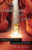 Thousands Not Billions: Challenging an Icon of Evolution, Questioning the Age of the Earth