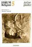 Forum Religion, Bd.5, An Gott glauben: Kurs Theologie. Arbeitshefte für den Religionsunterricht in der Sekundarstufe II: Bd 5