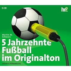5 Jahrzehnte Fu�ball im Originalton. Sonderausgabe zur Weltmeisterschaft. 5 CDs