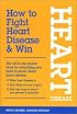 How to Fight Heart Disease & Win