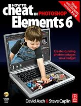 How to Cheat in Photoshop Elements 6: Create stunning photomontages on a budget (How to Cheat in)