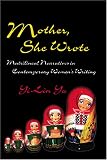 Mother, She Wrote : Matrilineal Narratives In  Contemporary Women's Writing