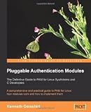 Pluggable Authentication Modules: The Definitive Guide to PAM for Linux SysAdmins and C Developers: A comprehensive and practical guide to PAM for Linux: how modules work and how to implement them