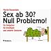 Sex ab 30? Null Problemo!: Ein Ratgeber f�r Drei�iger und andere Senioren