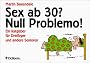 Sex ab 30? Null Problemo!: Ein Ratgeber f�r Drei�iger und andere Senioren