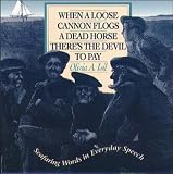When a Loose Cannon Flogs a Dead Horse There s the Devil to Pay: Seafaring Words in Everyday Speech