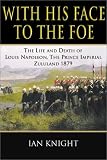 With His Face to the Foe: Life and Death of the Prince Imperial