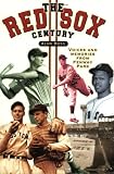 The Red Sox Century: Voices and Memories of Fenway Park