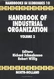 Handbook of Industrial Organization Volume 2 (Handbook in Economics, No 10)
