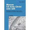Warum ich kein Christ sein will - Mein Weg vom christlichen Glauben zu einer naturalistisch-humanistischen Weltanschauung