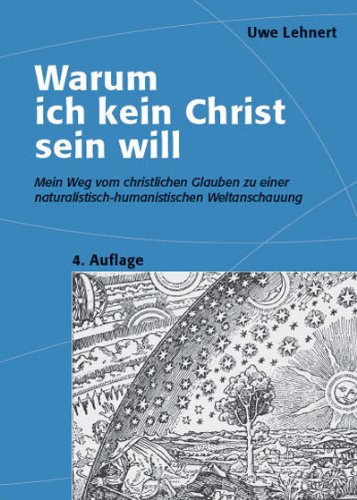 Produkt-Bild: Warum ich kein Christ sein will - Mein Weg vom christlichen Glauben zu einer naturalistisch-humanistischen Weltanschauung